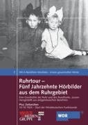 Ruhrtour - Fünf Jahrzehnte Hörbilder aus dem Ruhrgebiet: Eine Geschichte der Ruhr und des Rundfunks, zusammengestellt aus zeitgenössischen Berichten